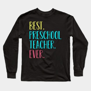 Best Preschool Teacher Ever Back To School Gift Long Sleeve T-Shirt